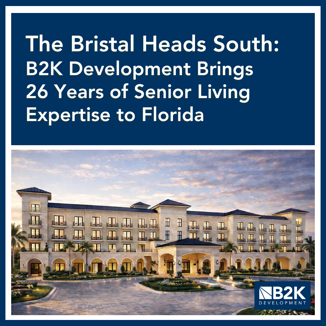 The Bristal Heads South: B2K Devlopment Brings 26 Years of Senior Living Expertise to Florida