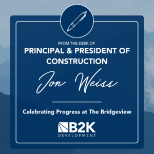 From the Desk of Jon Weiss: The Significance of a Topping Out, Celebrating Progress at Bridgeview from B2K Construction