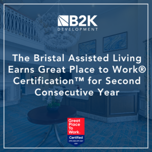 B2K Development's Seniors Housing Communities, The Bristal Assisted Living and others, Earn Great Place to Work Certiifcation for Second Year in a Row