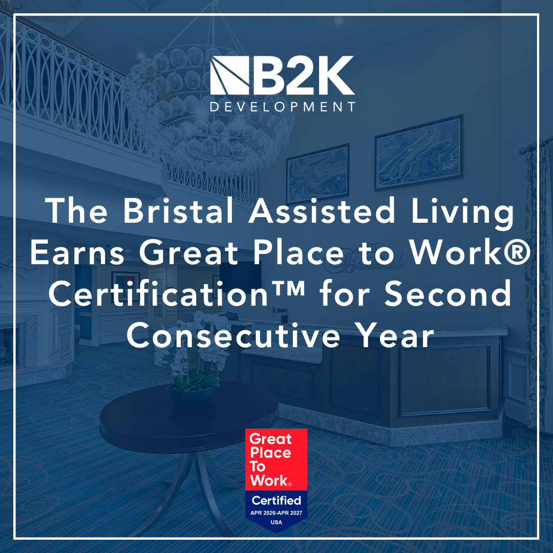 B2K Development's Seniors Housing Communities, The Bristal Assisted Living and others, Earn Great Place to Work Certiifcation for Second Year in a Row