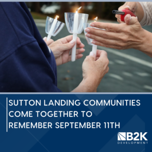 Sutton Landing communities came together on September 11th for a remembrance ceremony | B2K Development
